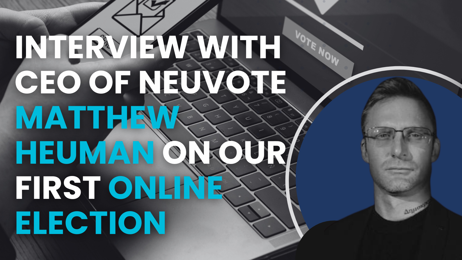 How successfully run your first online election: Interview with CEO of Neuvote Matthew Heuman